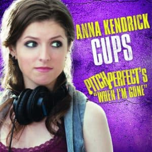 Cups - Anna Kendrick